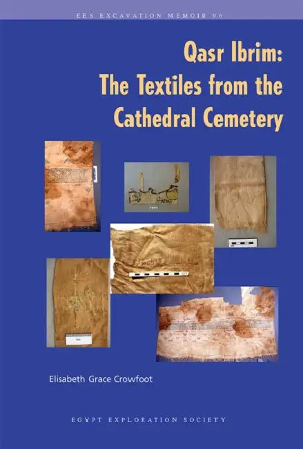 Qasr Ibrim: The Textiles from the Cathedral Cemetery by Elisabeth Crowfoot