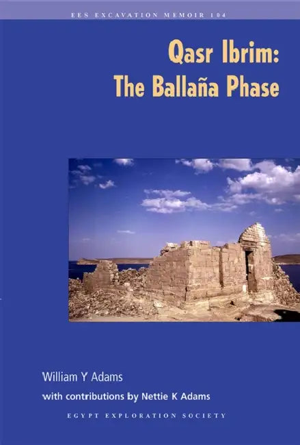 Qasr Ibrim: The Ballana Phase by William y. Adams, Nettie K. Adams