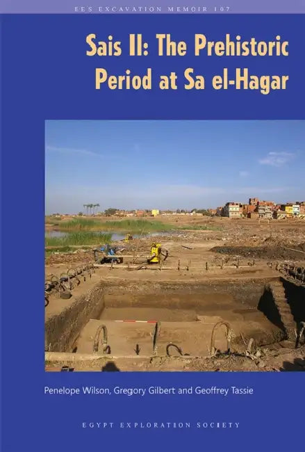 Sais II: The Prehistoric Period at Sa El-Hagar by Gregory Gilbert, Geoffrey Tassie, Penelope Wilson