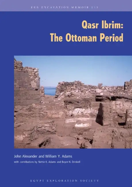 Qasr Ibrim: The Ottoman Period by William y. Adams, John Alexander