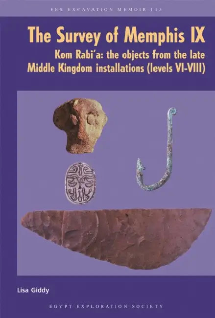 The Survey of Memphis IX: Kom Rabi'a: The Objects from the Late Middle Kingdom Installations (Levels VI-VIII) by Lisa Giddy