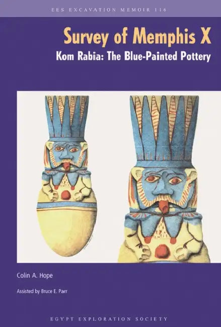 The Survey of Memphis X: Kom Rabia: The Blue-Painted Pottery by Colin A. Hope