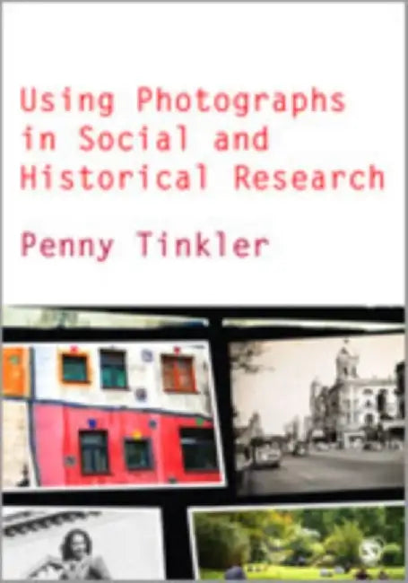 Using Photographs in Social and Historical Research by Penny