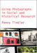 Using Photographs in Social and Historical Research by Penny