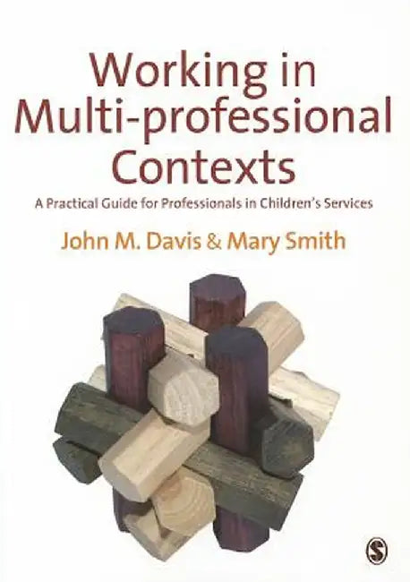 Working in Multi-professional Contexts: A Practical Guide for Professionals in Children's Services by John M. Davis