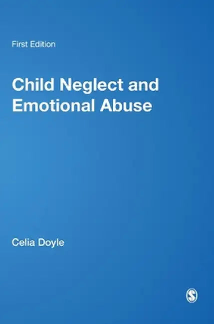 Child Neglect & Emotional Abuse: Understanding, Assessment & Response by Celia Doyle