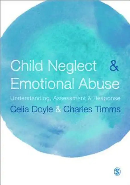 Child Neglect and Emotional Abuse: Understanding, Assessment and Response by Celia Doyle