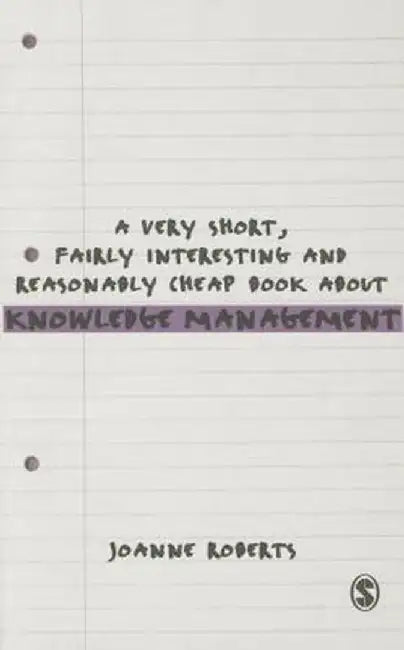 A Very Short Fairly Interesting and Reasonably Cheap Book About Knowledge Management by Roberts