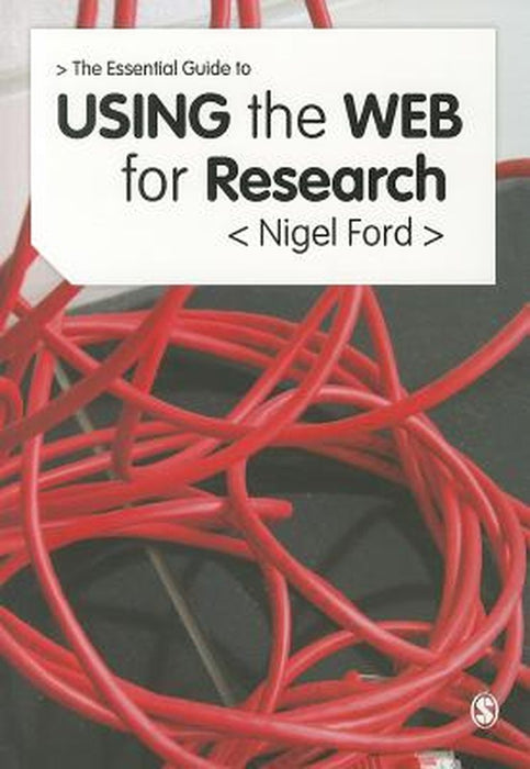 The Essential Guide To Using The Web For Research by Nigel Ford