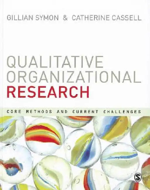 Qualitative Organizational Research: Core Methods and Current Challenges by Gillian Symon