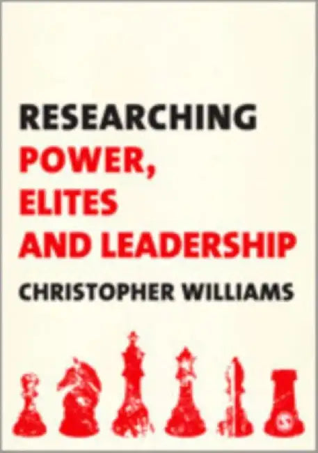 Researching Power, Elites And Leadership by Christopher Williams