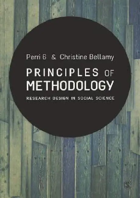 Principles of Methodology: Research Design in Social Science by Perri 6