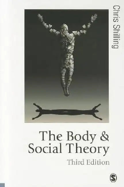 The Body and Social Theory by Chris Shilling