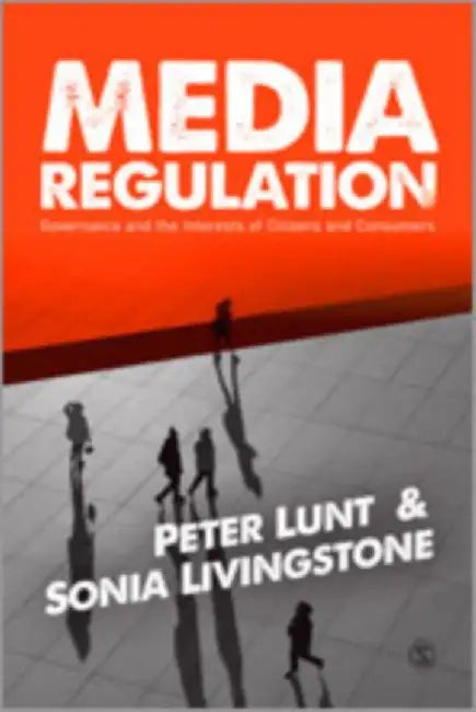 Media Regulation: Governance and the Interests of Citizens and Consumers by Peter
