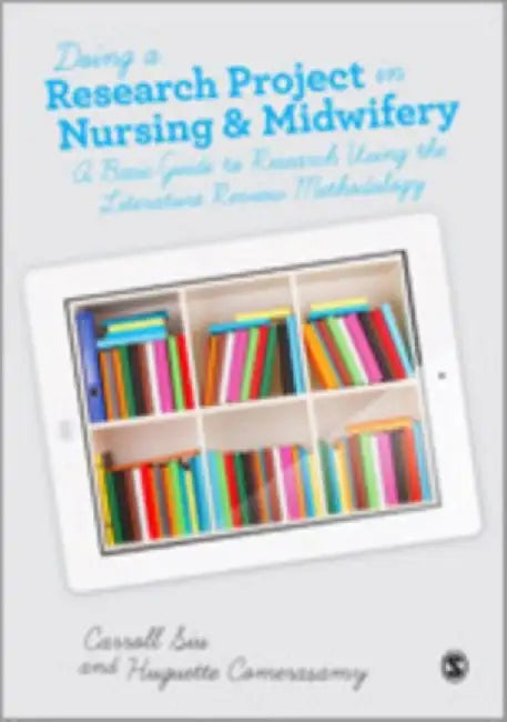 Doing A Research Project In Nursing And Midwifery: A Basic Guide to Research Using the Literature Review Methodology by Carroll Siu