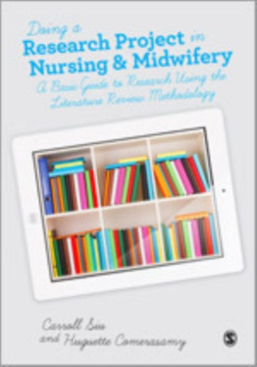 Doing A Research Project In Nursing And Midwifery: A Basic Guide to Research Using the Literature Review Methodology by Carroll Siu