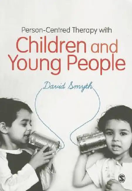 Person-Centred Therapy with Children and Young People by David Smyth
