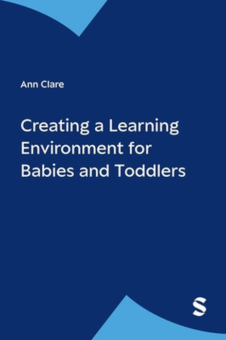 Creating A Learning Environment For Babies And Toddlers by Ann Clare