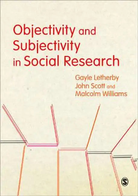 Objectivity and Subjectivity in Social Research by Gayle Letherby