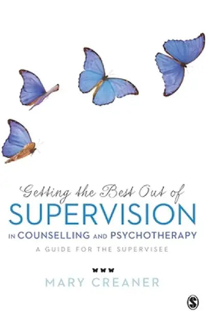 Getting The Best Out Of Supervision In Counselling & Psychotherapy: A Guide for the Supervisee by Mary Creaner