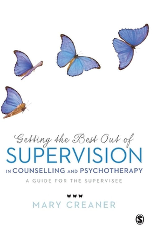 Getting The Best Out Of Supervision In Counselling & Psychotherapy: A Guide for the Supervisee by Mary Creaner