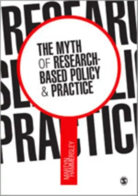 The Myth Of Research-Based Policy And Practice by Martyn Hammersley