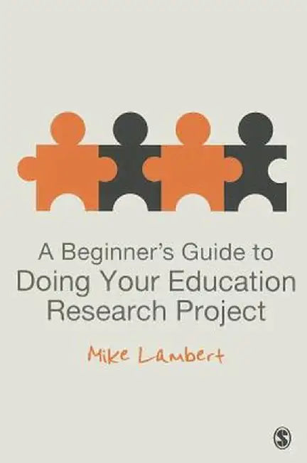 A Beginner's Guide to Doing Your Education Research Project by Mike