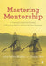 Mastering Mentorship: A Practical Guide for Mentors of Nursing, Health and Social Care Students by Julie Bailey-McHale