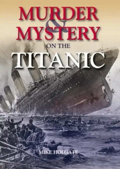 Murder & Mystery on the Titanic by Mike Holgate