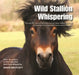 Wild Stallion Whispering by Dawn Westcott