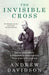 The Invisible Cross: One frontline officer, three years in the trenches, a remarkable untold story by Edward (University College London, UK) Denison