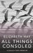 All Things Consoled by Elizabeth Hay