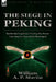 The Siege in Peking: Inside the Legations During the Boxer Uprising by One of the Besieiged by William A. P. Martin