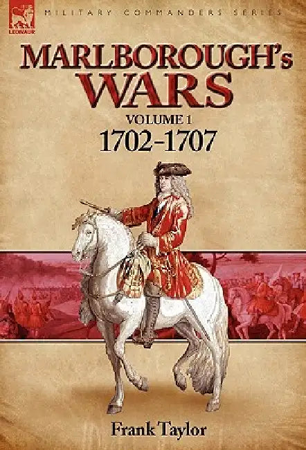 Marlborough's Wars: Volume 1-1702-1707 by Frank Taylor