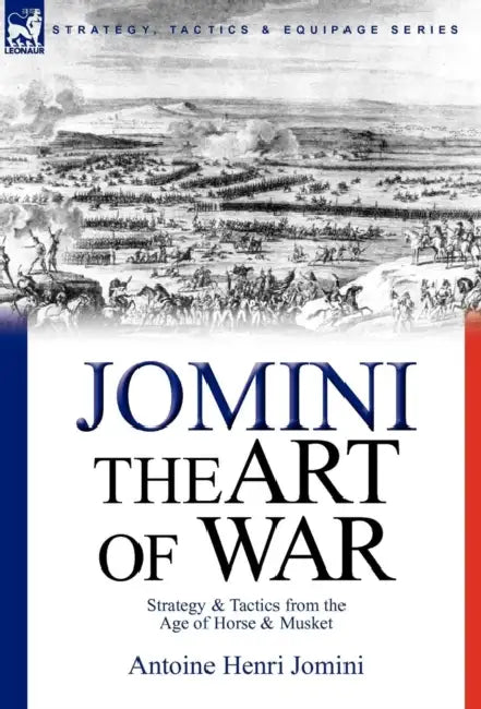 The Art of War: Strategy & Tactics from the Age of Horse & Musket by Antoine Henri Jomini