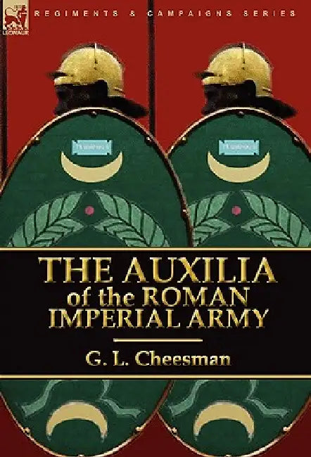 The Auxilia of the Roman Imperial Army by G. L. Cheesman