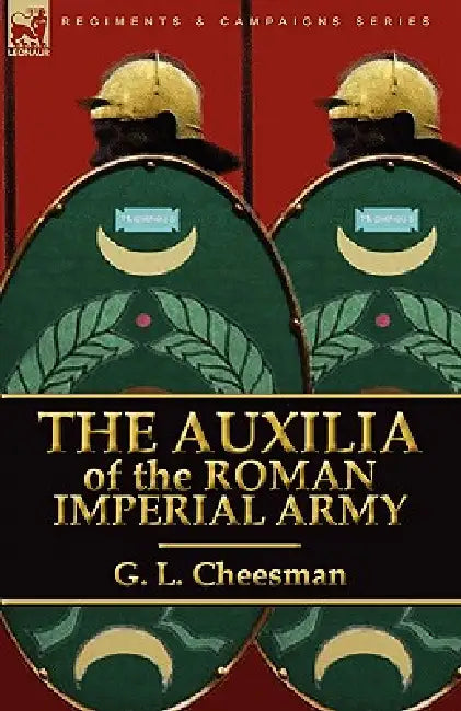 The Auxilia of the Roman Imperial Army by G. L. Cheesman