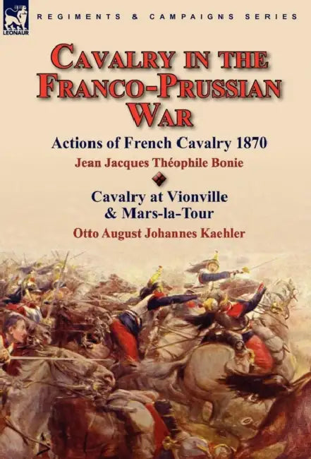 Cavalry in the Franco-Prussian War by Jean Jacques Théophile Bonie, Otto August Johannes Kaehler