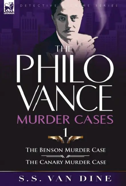 The Philo Vance Murder Cases: 1-The Benson Murder Case & the 'Canary' Murder Case by S. S. Van Dine