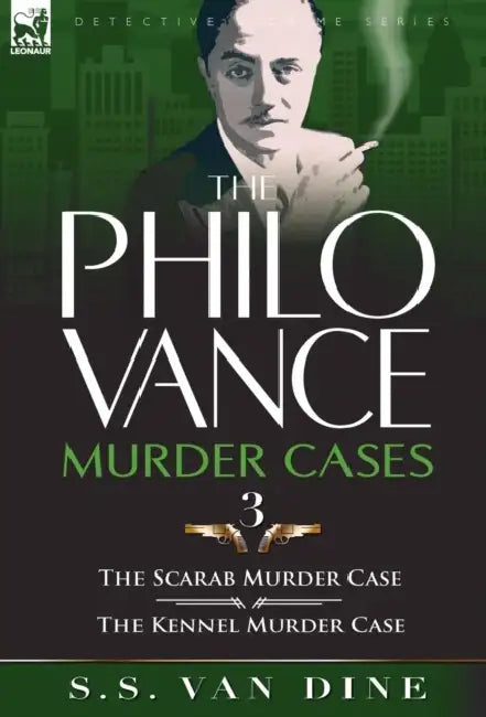 The Philo Vance Murder Cases: 3-The Scarab Murder Case & the Kennel Murder Case by S. S. Van Dine