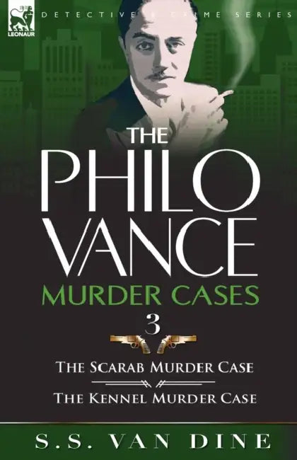 The Philo Vance Murder Cases: 3-The Scarab Murder Case & the Kennel Murder Case by S. S. Van Dine