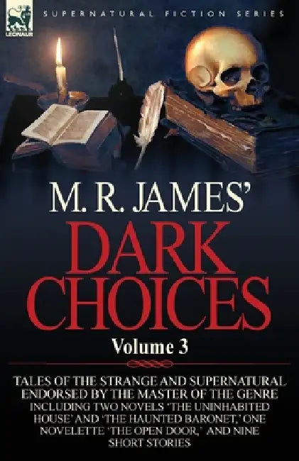 M. R. James' Dark Choices: Volume 3-A Selection of Fine Tales of the Strange and Supernatural Endorsed by the Master of the Genre; Including Two by M. R. James
