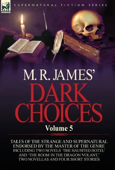 M. R. James' Dark Choices: Volume 5-A Selection of Fine Tales of the Strange and Supernatural Endorsed by the Master of the Genre; Including Two by M. R. James