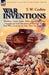 War Inventions: Warships, Guns, Tanks, Rifles, Bombs & Other Instruments and Munitions of Warfare, How They Were Invented & How They Are Employed by T. W. Corbin