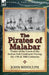 The Pirates of Malabar: Pirates of the Coast of the Indian Sub-Continent During the 17th & 18th Centuries by John Biddulph