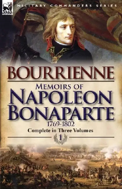 Memoirs of Napoleon Bonaparte: Volume 1-1769-1802 by Louis Antonine Fauve De Bourrienne