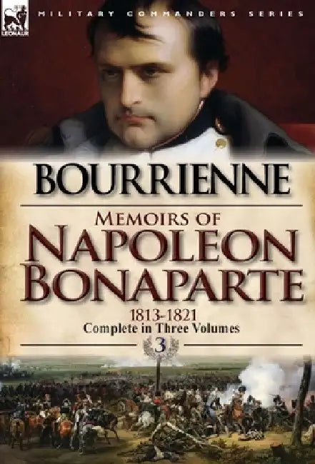 Memoirs of Napoleon Bonaparte: Volume 3-1813-1821 by Louis Antonine Fauve De Bourrienne