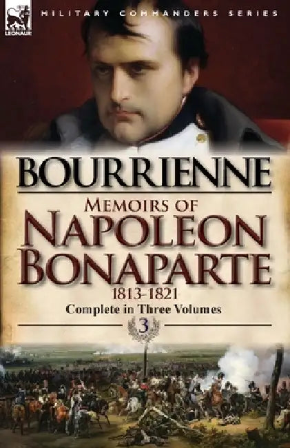 Memoirs of Napoleon Bonaparte: Volume 3-1813-1821 by Louis Antonine Fauve De Bourrienne
