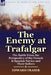 The Enemy at Trafalgar: the Battle From the Perspective of the French & Spanish Navies and Their Sailors by Edward Fraser