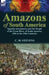 Amazons of South America: Spanish Adventurers and the People of the Great River of South America, 15th to the 19th Centuries by C. M. Stevens